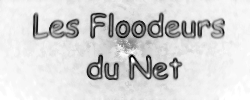 les floodeurs du net Forum Index